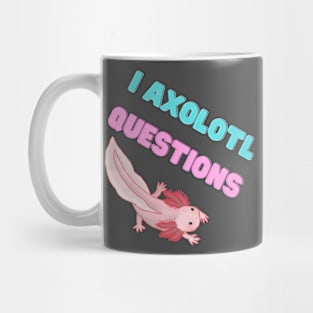 I Axolotl Questions Mug